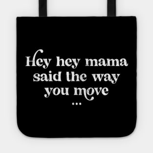 Hey hey mama said the way you move  - vintage design Tote