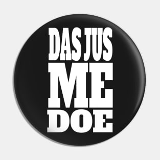 DAS JUS ME DOE Pin