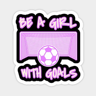 Be a Girl With Goals Magnet