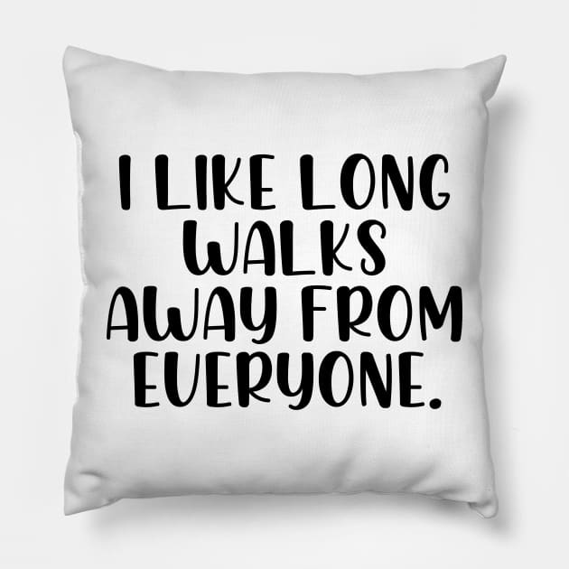 I like long walks away from everyone Pillow by StraightDesigns