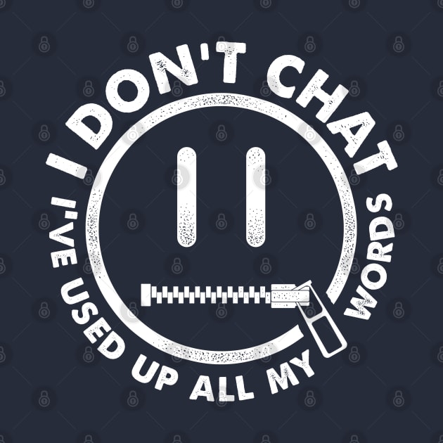 I Don't Chat I've Used Up All My Words by TreehouseDesigns