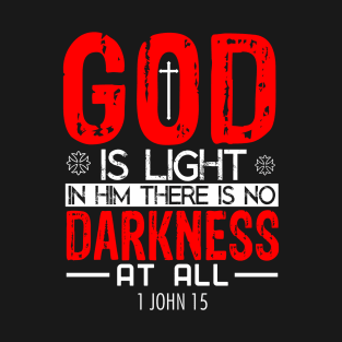 GOD IS Light, IN HIM THERE IS NO DARKNESS AT ALL T-Shirt