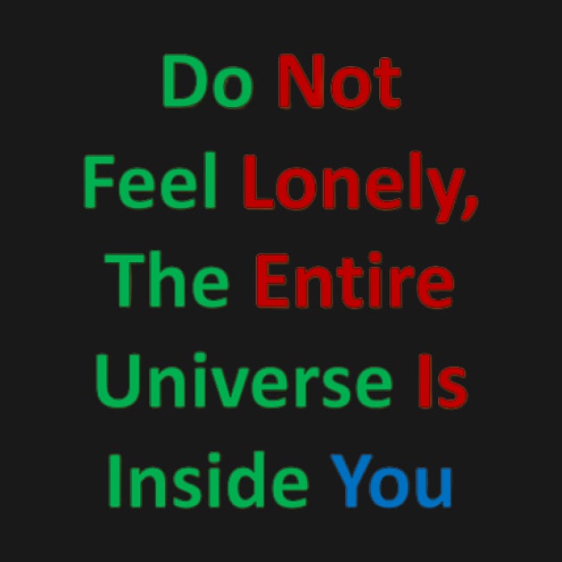 Do Not Feel Lonely, The Entire Universe Is Inside by Seven Galaxies Arts