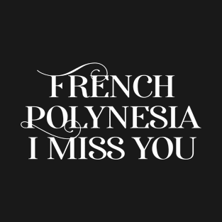French Polynesia I Miss You Vacation T-Shirt