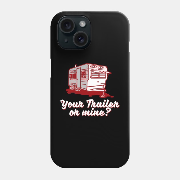 Your Trailer or Mine? Phone Case by wickeddecent