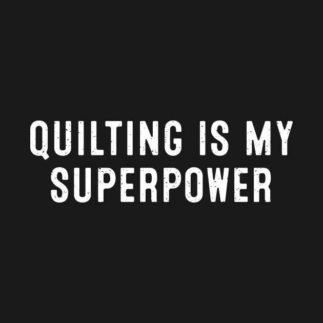 Quilting is My Superpower by trendynoize