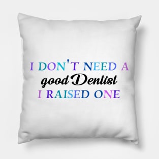 I don't need a good dentist I raised one Pillow