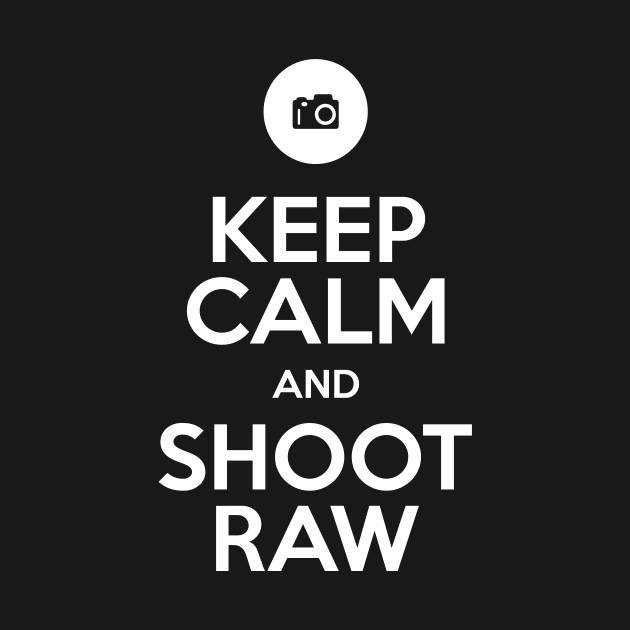 Keep Calm and Shoot RAW by n23tees