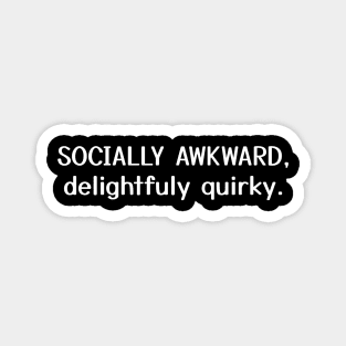 Socially Awkward Delightfully Quirky Magnet