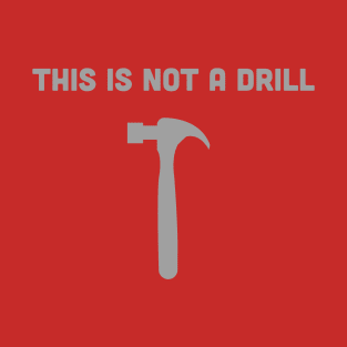 THIS IS NOT A DRILL T-Shirt