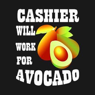 Cashier Will Work for Avocado T-Shirt