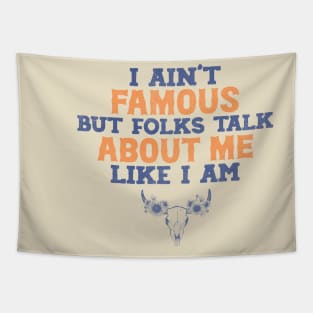 I ain't famous but folks talk about me like i am Shirt, Country Shirt, country girl shirt Tapestry