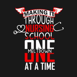 Making It Through Nursing School Tshirt T-Shirt