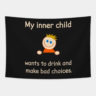 My Inner Child Wants To Drink And Make Bad Choices. Tapestry