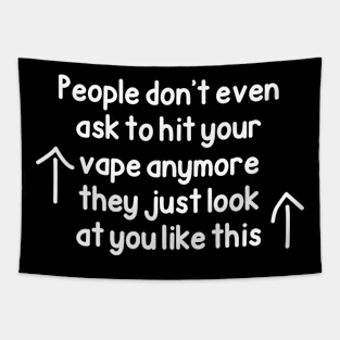 People Don’t Even Ask To Hit Your Vape Anymore They Just Look At You Like This Tapestry