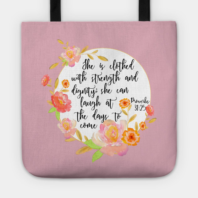 Proverbs 31 25 She Is Clothed With Strength And Dignity Bible