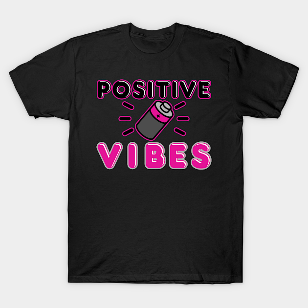 Positive Vibes - Positive Quote - T-Shirt