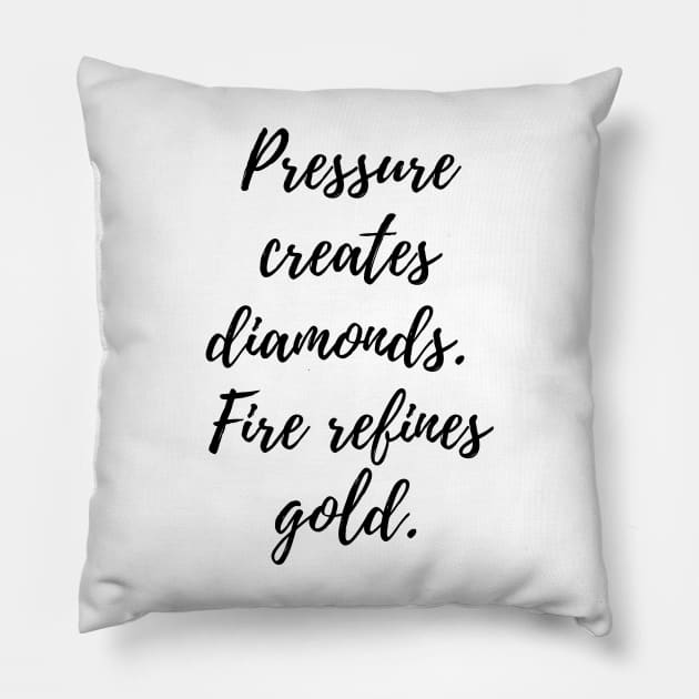 Pressure creates diamonds.  Fire refines gold. Pillow by MandalaHaze