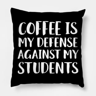 Coffee Is My Defense Against Students Pillow