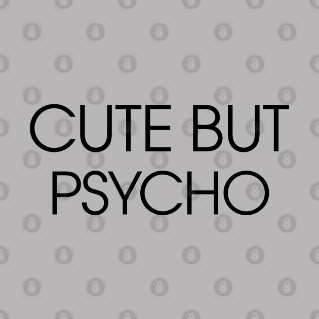 Cute but Psycho by KewaleeTee