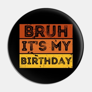 Bruh it's my Birthday Pin