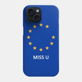 Brexit: Miss U! (I Miss You / Europe / Great Britain / UK) Phone Case