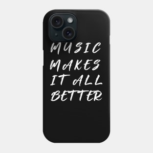 music makes it all better Phone Case