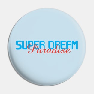 super dream paradise Pin