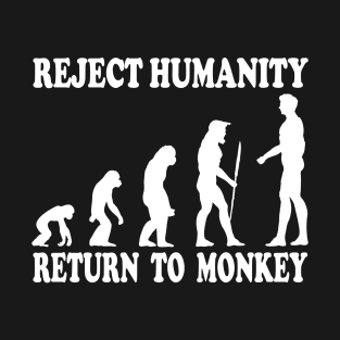 Reject Humanity, Return To Monkey T-Shirt