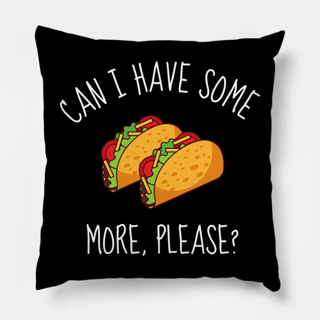 Can I Have Some More Please? Funny Tacos Pillow by DesignArchitect