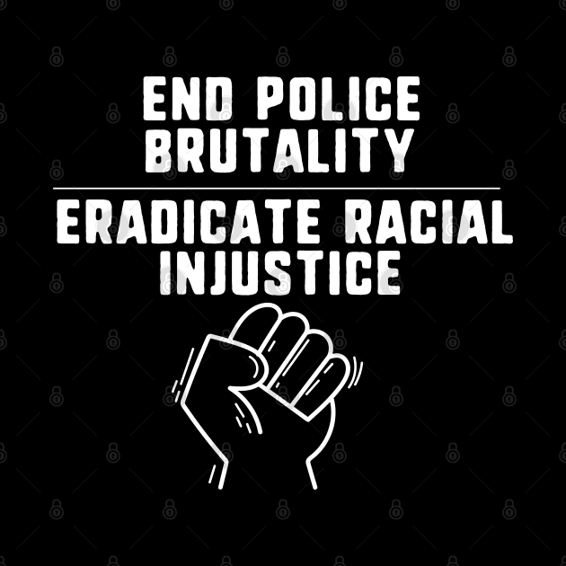 End police brutality eradicate racial injustice by uniqueversion