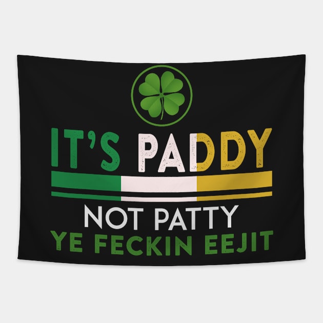 St Patrick_s Day It_s Paddy Not Patty Ye Feckin Ee Tapestry by TeeLovely