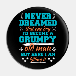 I Never Dreamed i'd Became a Grumpy Old Man Sarcastic Saying Pin