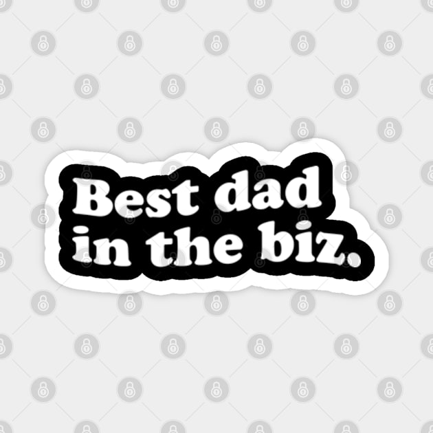 Best dad in the biz. Dads Gift Magnet by Joker Dads Tee