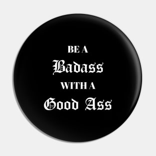 Be A Badass With A Good Ass Pin