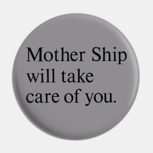 Mother Ship Will Take Care of You Pin