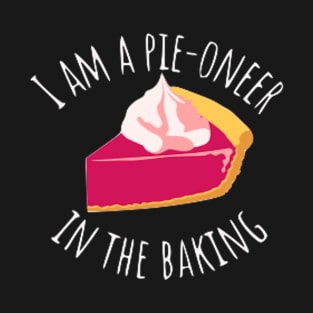 Pie-oneeer in the Baking Funny Food Pun Dessert Pie Slice T-Shirt