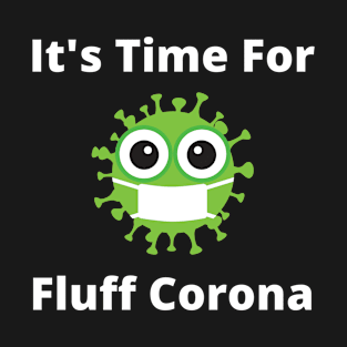 It's Time For Fluff Corona T-Shirt