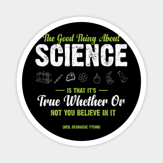 The Good Thing About Science Is That It S True Whether Or Not You Believe In It Neil Degrasse Tyson Science Iman Teepublic Mx