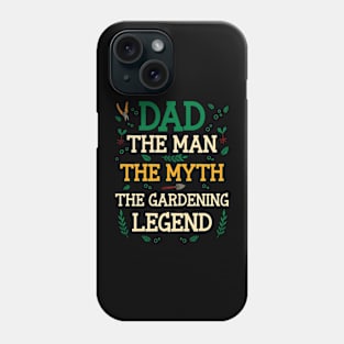 Dad The Man The Myth The Gardening Legend Phone Case