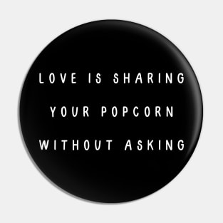 Love is sharing your popcorn without asking. Valentine, Couple Pin