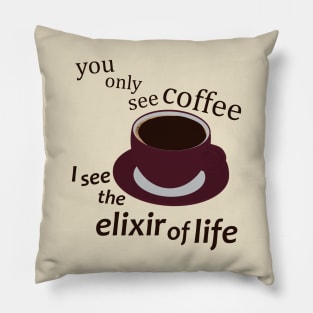 Coffee the Elixir of Life Pillow