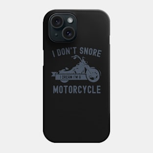 I Don't Snore I Dream I'm A Motorcycle Funny Snoring Biker Phone Case