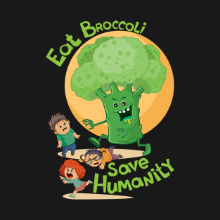 Eat Broccoli Save Humanity Design for Vegetarians T-Shirt