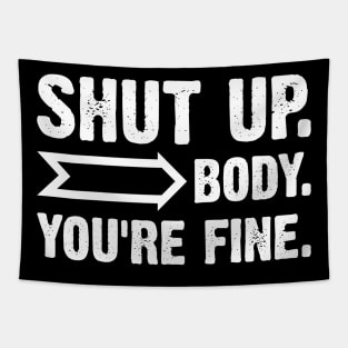 Shut Up Body You Are Fine Tapestry