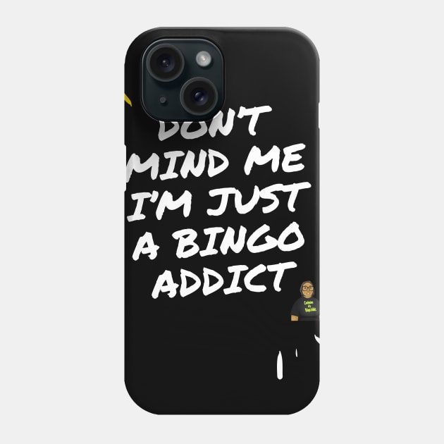 Don't Mind Me I'm Just A Bingo Addict Phone Case by Confessions Of A Bingo Addict