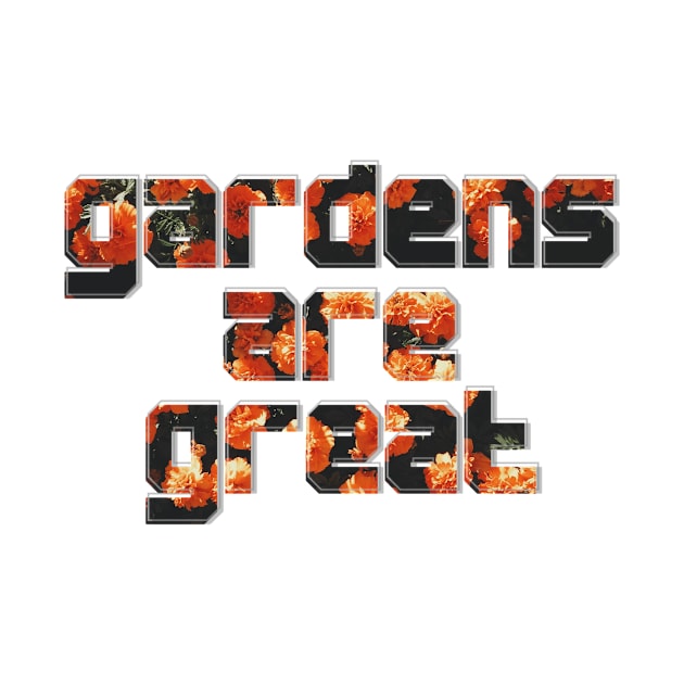 gardens are great by afternoontees