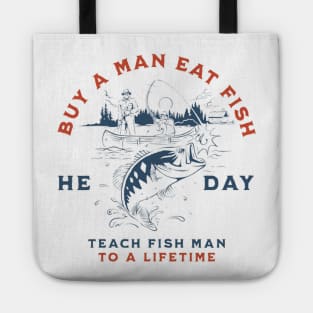 Buy a Man Eat Fish, He Day, Teach Fish Man, To A Lifetime Funny Meme Shirt Tote