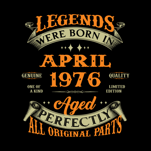 Legends Were Born In April 1976 Aged Perfectly Original Parts by Foshaylavona.Artwork