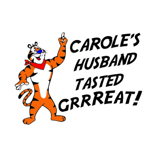 Carole's Husband Tasted Great T-Shirt